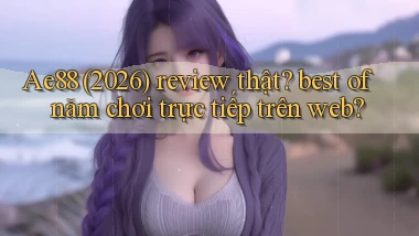 Ae88 (2026) review thật best of năm chơi trực tiếp trên web