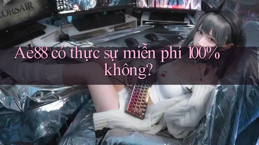 Ae88 có thực sự miễn phí 100% không? Ae88 có thực sự miễn phí 100% không?