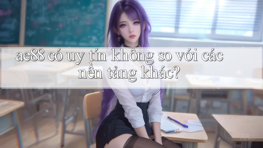 ae88 có uy tín không so với các nền tảng khác? ae88 có uy tín không so với các nền tảng khác?