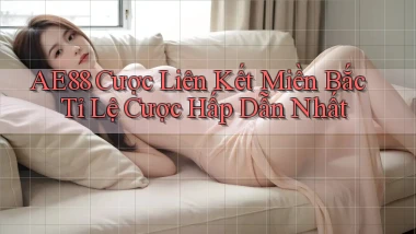 ae88  cược liên kết miền bắc tỉ lệ cược hấp dẫn nhất