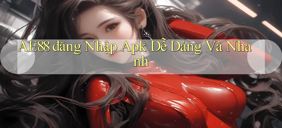 ae88  đăng nhập apk dễ dàng và nhanh