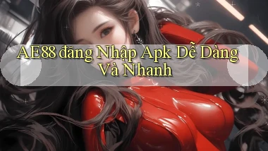 ae88  đăng nhập apk dễ dàng và nhanh