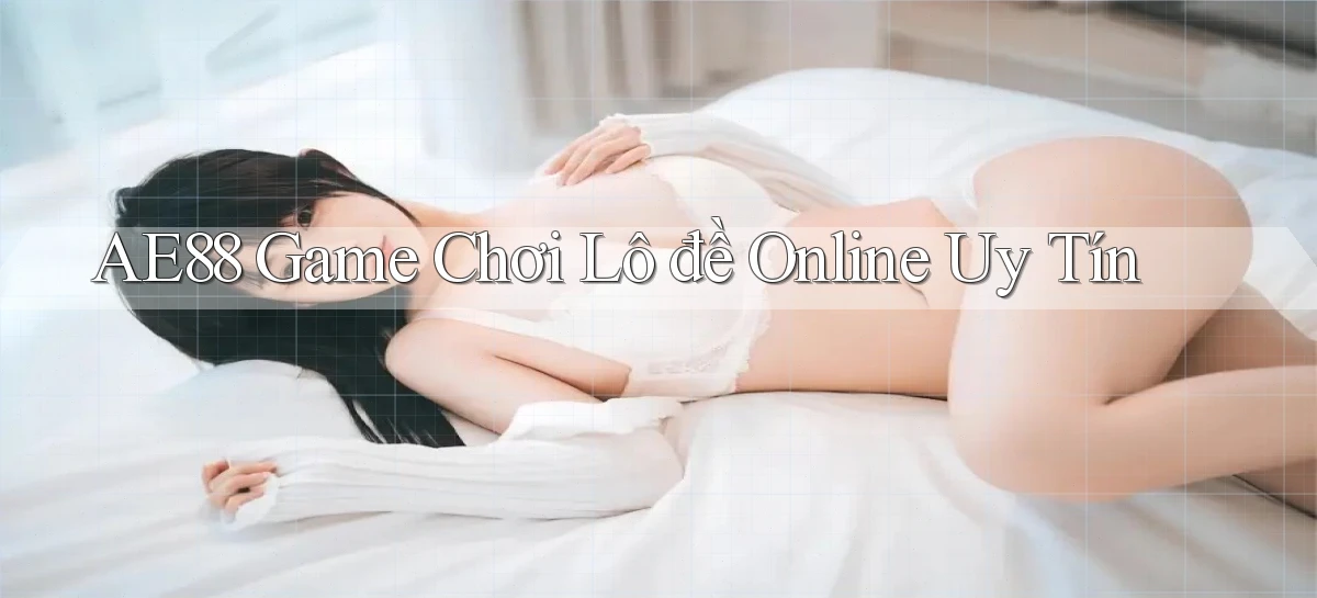 ae88  game chơi lô đề online uy tín
