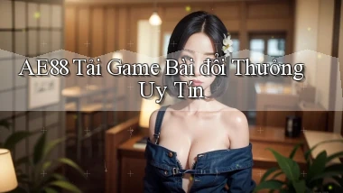 ae88  tải game bài đổi thưởng uy tín