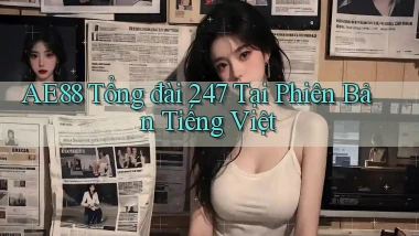 Ae88 tổng đài 247 tại phiên bản tiếng Việt