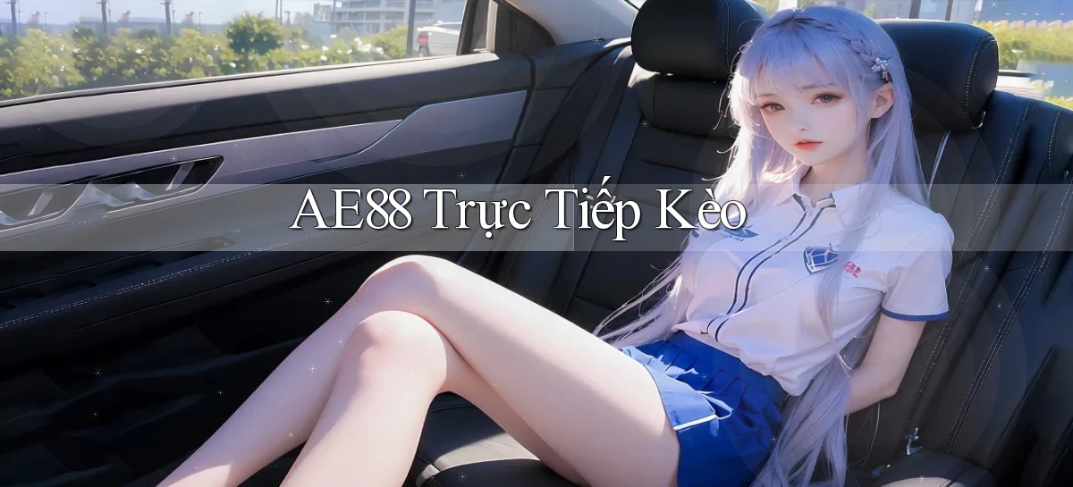 ae88  trực tiếp kèo