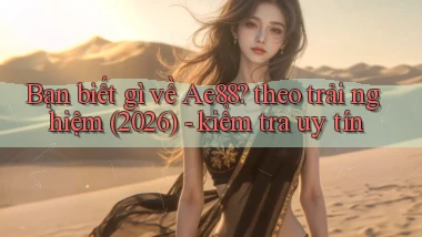 Bạn biết gì về Ae88 theo trải nghiệm (2026)   kiểm tra uy tín