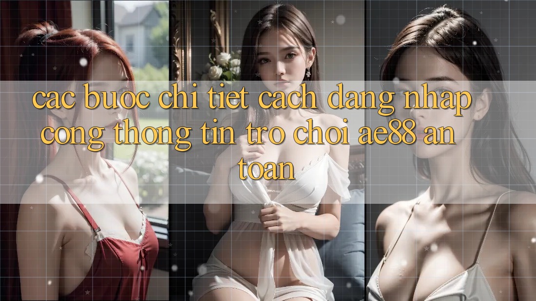 Các bước Chi Tiết Cách Đăng Nhập Cổng thông tin Trò chơi AE88 An Toàn Các bước Chi Tiết Cách Đăng Nhập Cổng thông tin Trò chơi AE88 An Toàn