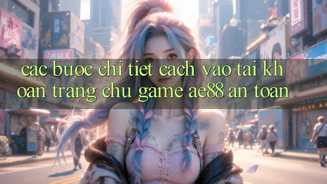 Các bước Chi Tiết Cách Vào tài khoản Trang chủ Game AE88 An Toàn Các bước Chi Tiết Cách Vào tài khoản Trang chủ Game AE88 An Toàn