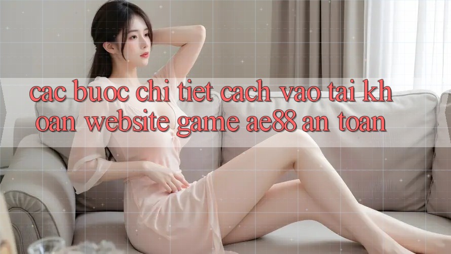Các bước Chi Tiết Cách Vào tài khoản Website Game AE88 An Toàn Các bước Chi Tiết Cách Vào tài khoản Website Game AE88 An Toàn