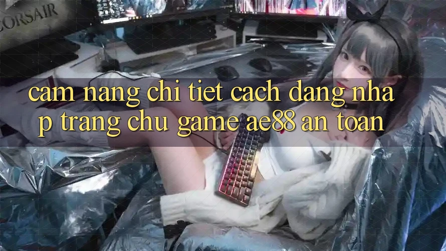 Cẩm nang Chi Tiết Cách Đăng Nhập Trang chủ Game AE88 An Toàn Cẩm nang Chi Tiết Cách Đăng Nhập Trang chủ Game AE88 An Toàn