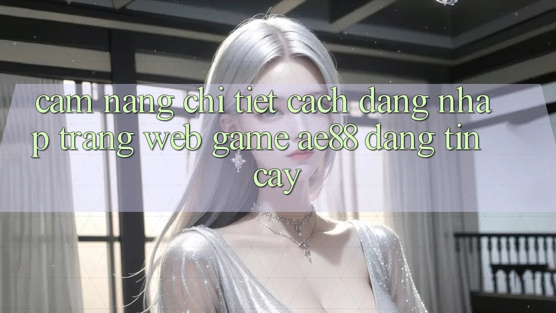 Cẩm nang Chi Tiết Cách Đăng Nhập Trang web Game AE88 Đáng tin cậy