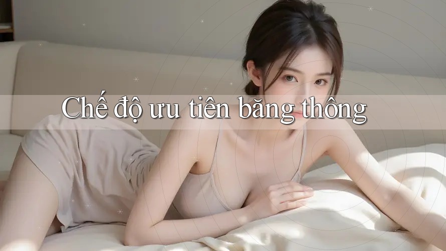 Chế độ ưu tiên băng thông Chế độ ưu tiên băng thông