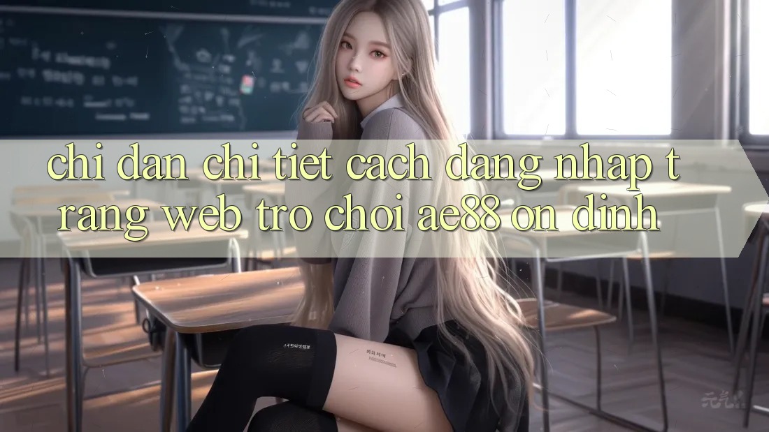 Chỉ dẫn Chi Tiết Cách Đăng Nhập Trang web Trò chơi AE88 Ổn định Chỉ dẫn Chi Tiết Cách Đăng Nhập Trang web Trò chơi AE88 Ổn định