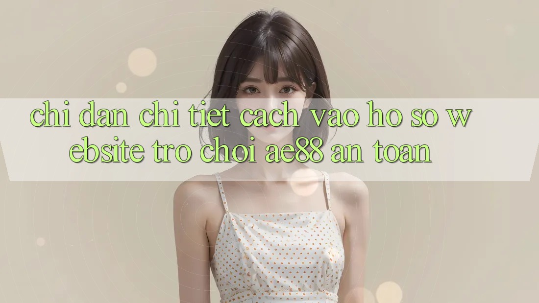 Chỉ dẫn Chi Tiết Cách Vào hồ sơ Website Trò chơi AE88 An Toàn Chỉ dẫn Chi Tiết Cách Vào hồ sơ Website Trò chơi AE88 An Toàn
