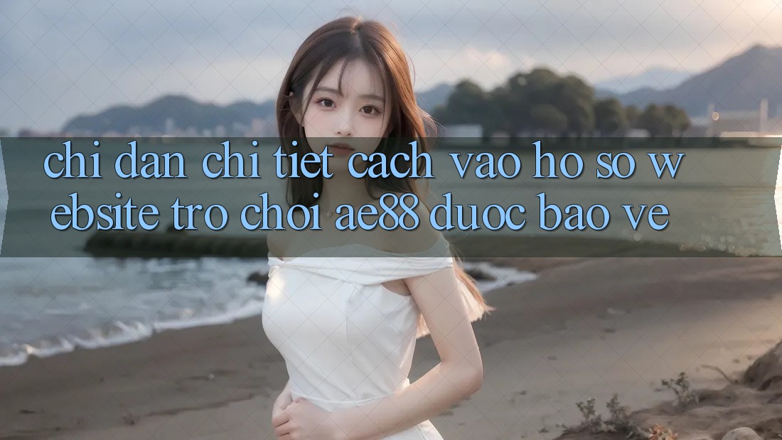 Chỉ dẫn Chi Tiết Cách Vào hồ sơ Website Trò chơi AE88 Được bảo vệ