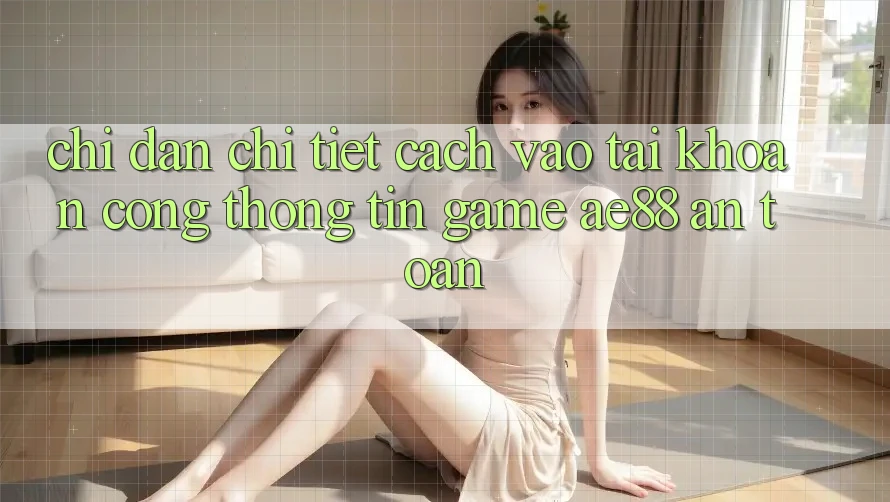 Chỉ dẫn Chi Tiết Cách Vào tài khoản Cổng thông tin Game AE88 An Toàn Chỉ dẫn Chi Tiết Cách Vào tài khoản Cổng thông tin Game AE88 An Toàn