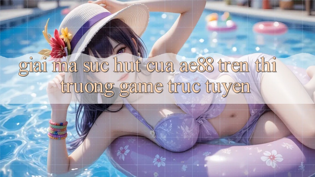 Giải Mã Sức Hút Của AE88 Trên Thị Trường Game Trực Tuyến