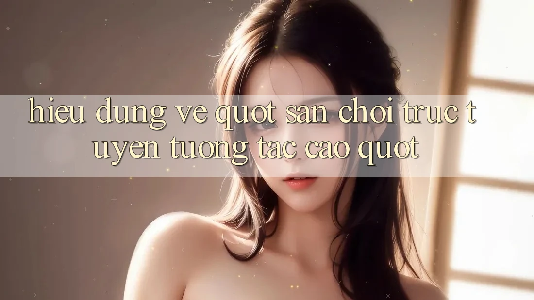Hiểu Đúng Về " Sân Chơi Trực Tuyến Tương Tác Cao" Hiểu Đúng Về " Sân Chơi Trực Tuyến Tương Tác Cao"