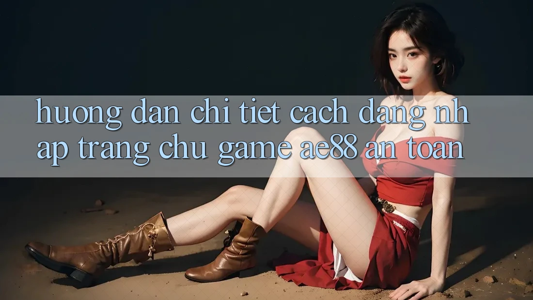 Hướng Dẫn Chi Tiết Cách Đăng Nhập Trang chủ Game AE88 An Toàn Hướng Dẫn Chi Tiết Cách Đăng Nhập Trang chủ Game AE88 An Toàn