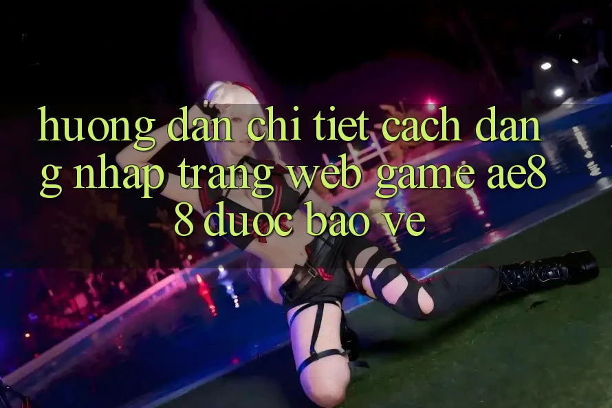 Hướng dẫn Chi Tiết Cách Đăng Nhập Trang web Game AE88 Được bảo vệ Hướng dẫn Chi Tiết Cách Đăng Nhập Trang web Game AE88 Được bảo vệ
