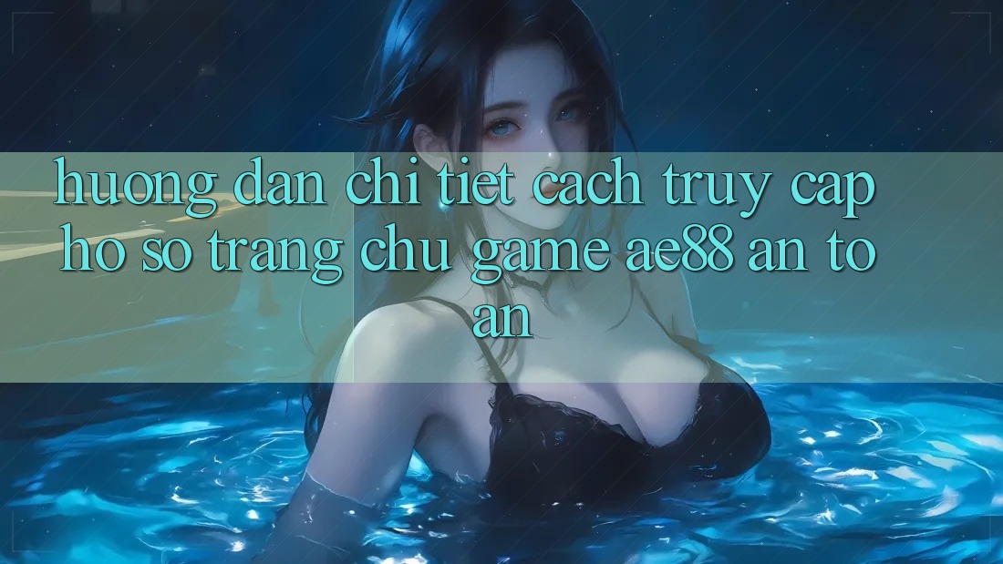 Hướng Dẫn Chi Tiết Cách Truy cập hồ sơ Trang chủ Game AE88 An Toàn