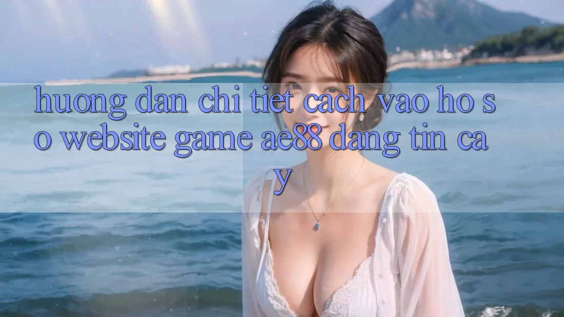 Hướng Dẫn Chi Tiết Cách Vào hồ sơ Website Game AE88 Đáng tin cậy Hướng Dẫn Chi Tiết Cách Vào hồ sơ Website Game AE88 Đáng tin cậy