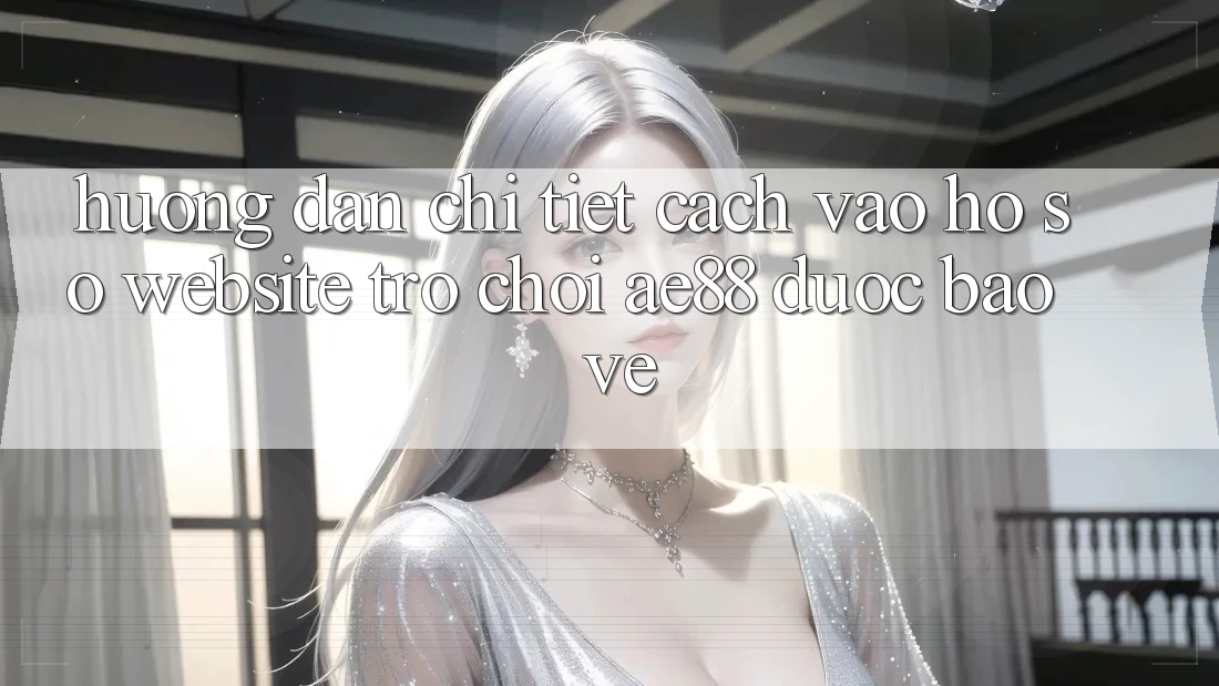 Hướng dẫn Chi Tiết Cách Vào hồ sơ Website Trò chơi AE88 Được bảo vệ Hướng dẫn Chi Tiết Cách Vào hồ sơ Website Trò chơi AE88 Được bảo vệ