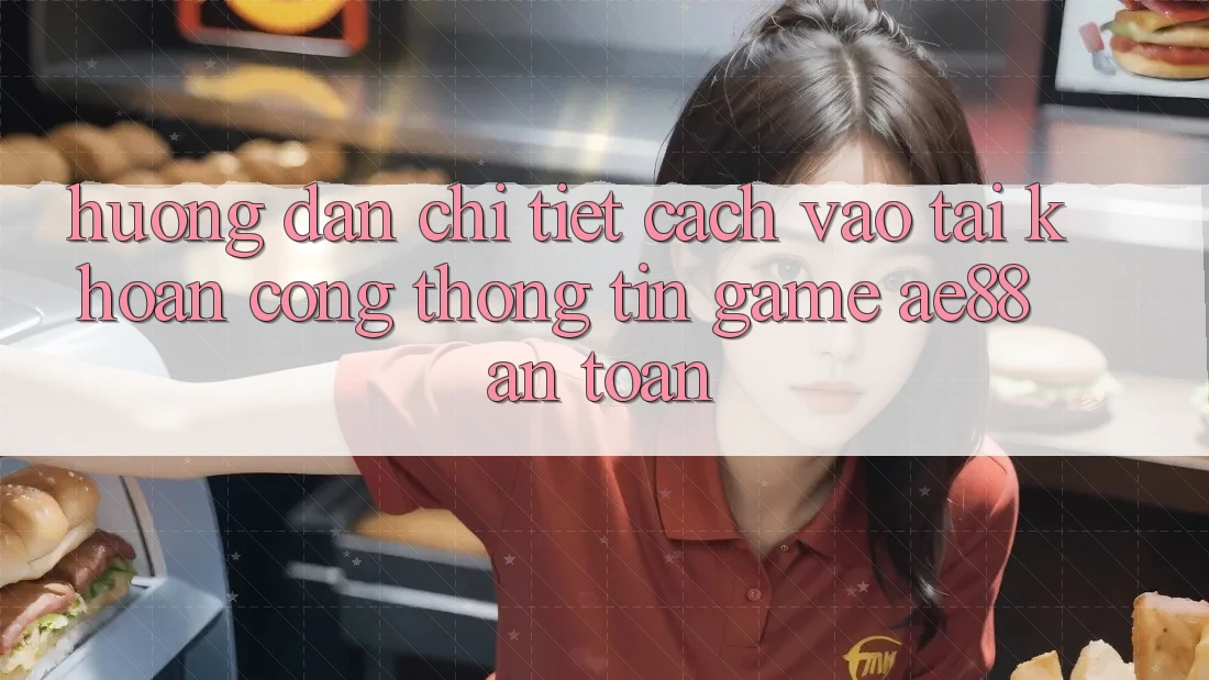 Hướng Dẫn Chi Tiết Cách Vào tài khoản Cổng thông tin Game AE88 An Toàn Hướng Dẫn Chi Tiết Cách Vào tài khoản Cổng thông tin Game AE88 An Toàn