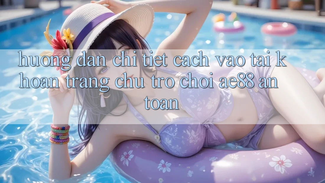 Hướng dẫn Chi Tiết Cách Vào tài khoản Trang chủ Trò chơi AE88 An Toàn