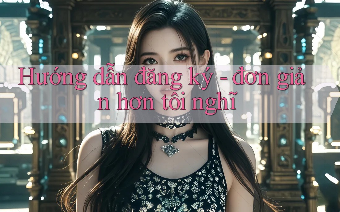 Hướng dẫn đăng ký - đơn giản hơn tôi nghĩ Hướng dẫn đăng ký - đơn giản hơn tôi nghĩ