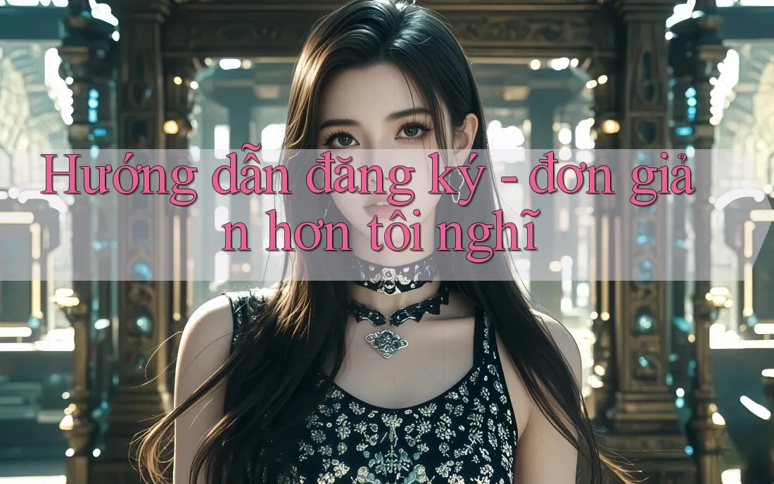 Hướng dẫn đăng ký - đơn giản hơn tôi nghĩ Hướng dẫn đăng ký - đơn giản hơn tôi nghĩ