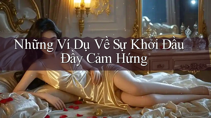 Những Ví Dụ Về Sự Khởi Đầu Đầy Cảm Hứng Những Ví Dụ Về Sự Khởi Đầu Đầy Cảm Hứng