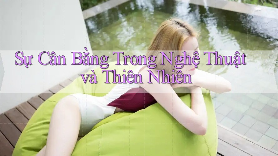 Sự Cân Bằng Trong Nghệ Thuật và Thiên Nhiên