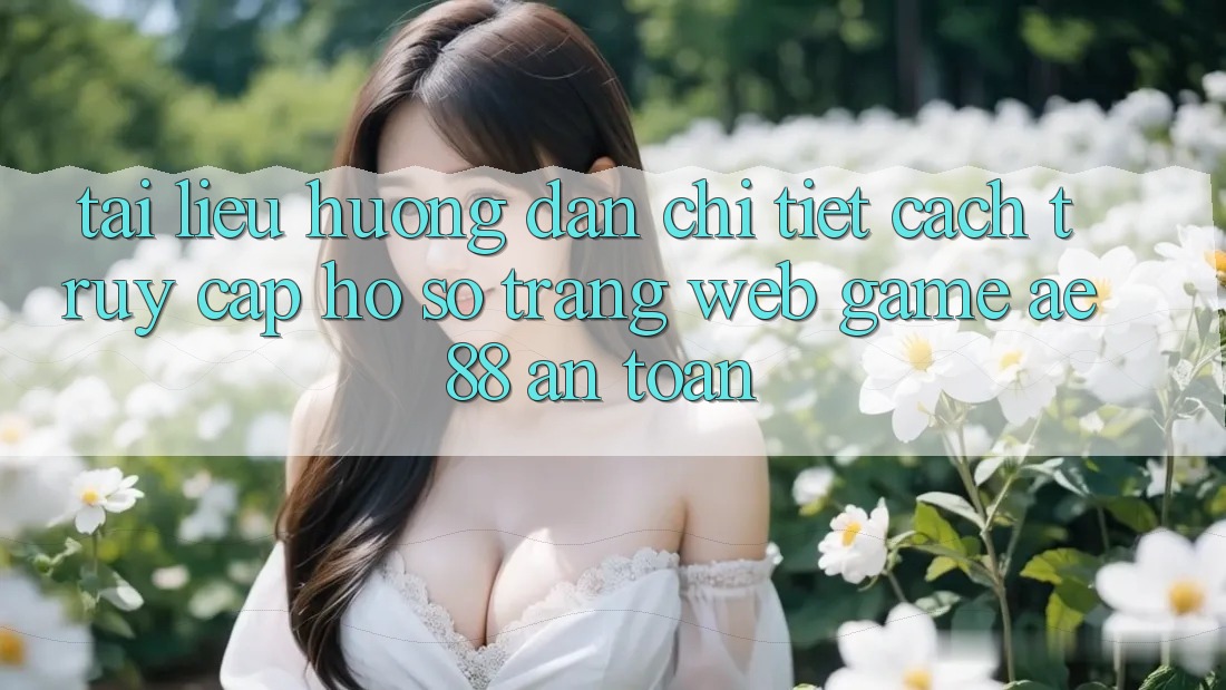 Tài liệu hướng dẫn Chi Tiết Cách Truy cập hồ sơ Trang web Game AE88 An Toàn Tài liệu hướng dẫn Chi Tiết Cách Truy cập hồ sơ Trang web Game AE88 An Toàn
