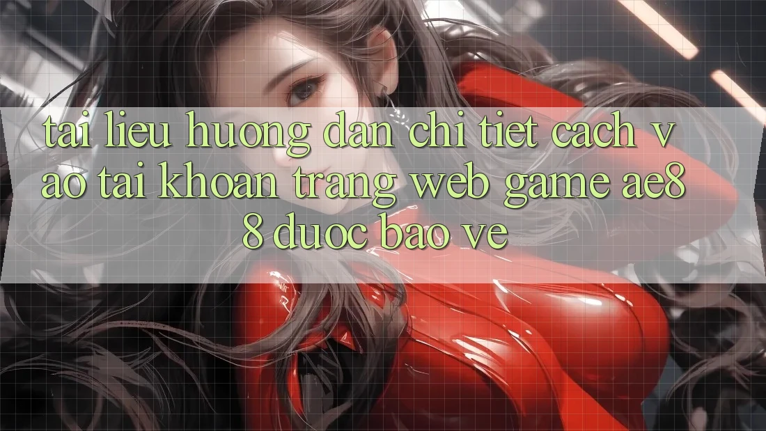 Tài liệu hướng dẫn Chi Tiết Cách Vào tài khoản Trang web Game AE88 Được bảo vệ Tài liệu hướng dẫn Chi Tiết Cách Vào tài khoản Trang web Game AE88 Được bảo vệ