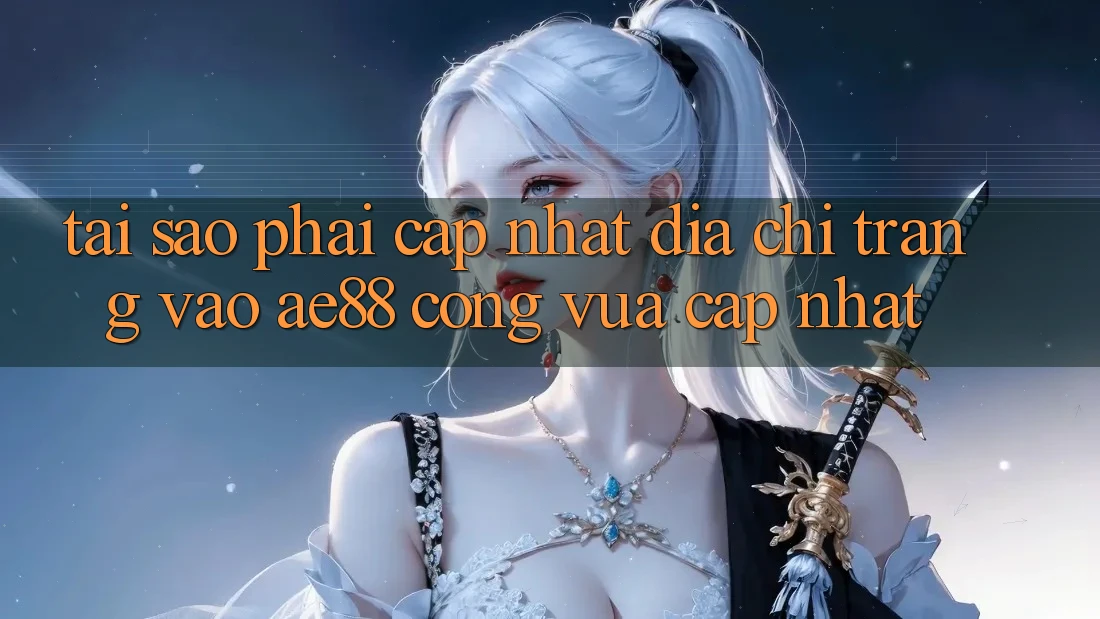 Tại Sao Phải Cập Nhật Địa chỉ trang Vào AE88 - Cổng Vừa cập nhật? Tại Sao Phải Cập Nhật Địa chỉ trang Vào AE88 - Cổng Vừa cập nhật?