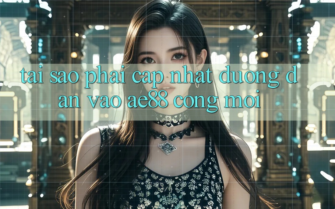 Tại Sao Phải Cập Nhật Đường dẫn Vào AE88 - Cổng Mới? Tại Sao Phải Cập Nhật Đường dẫn Vào AE88 - Cổng Mới?