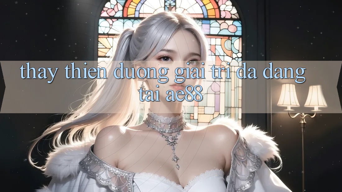 Thấy Thiên Đường Giải Trí Đa Dạng Tại AE88
