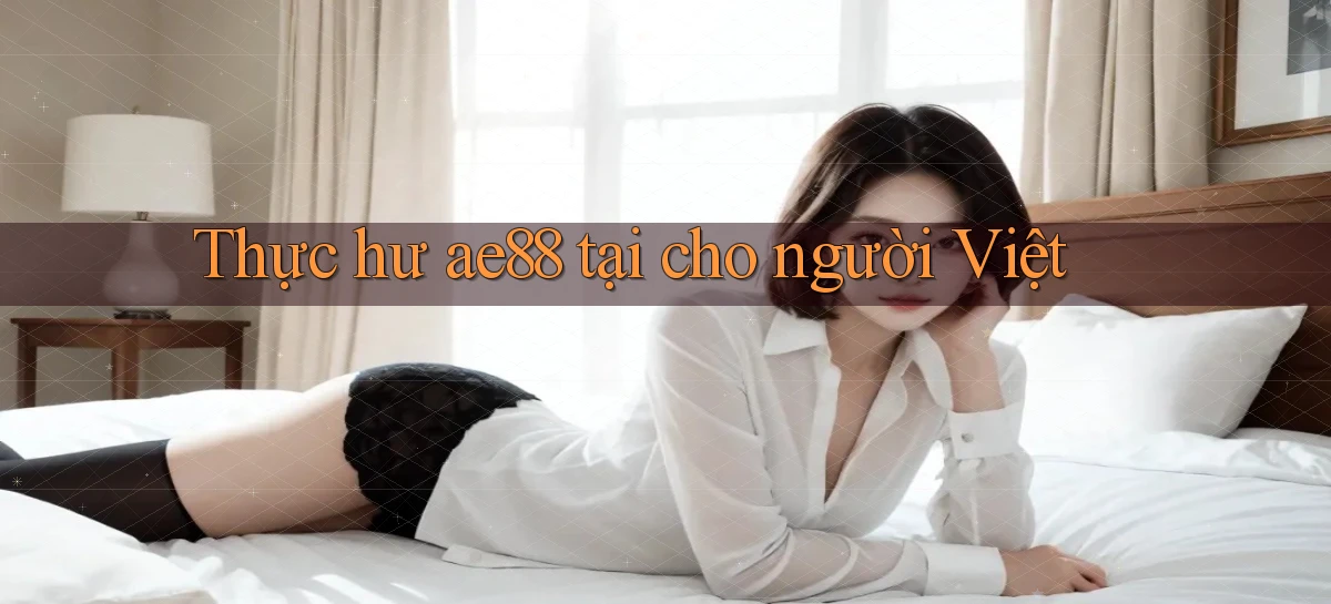 Thực hư ae88 tại cho người Việt