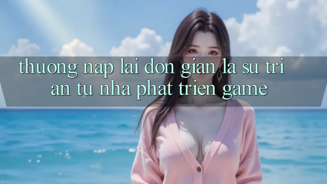 “Thưởng Nạp Lại” – Đơn Giản Là Sự Tri Ân Từ Nhà Phát Triển Game “Thưởng Nạp Lại” – Đơn Giản Là Sự Tri Ân Từ Nhà Phát Triển Game