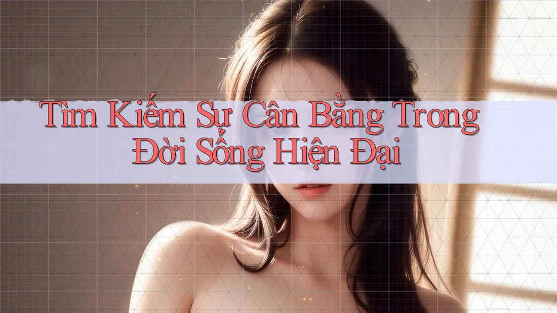 Tìm Kiếm Sự Cân Bằng Trong Đời Sống Hiện Đại