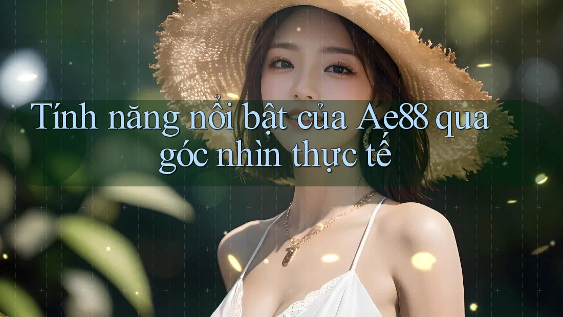 Tính năng nổi bật của Ae88 qua góc nhìn thực tế Tính năng nổi bật của Ae88 qua góc nhìn thực tế